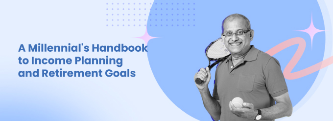 A Millennial's Handbook to Income Planning and Retirement Goals