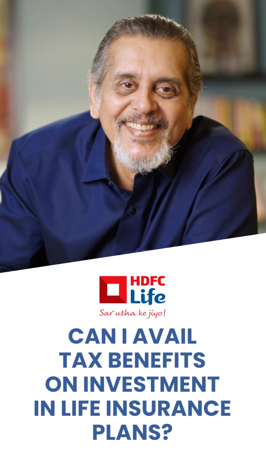Can I Avail Tax Benefits on Investment in Life Insurance Plans?